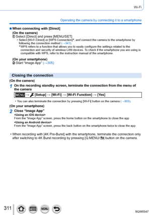 Page 3113 11
Wi-Fi
Operating the camera by connecting it to a smartphone
 ■When connecting with [Direct]
(On the camera)
Select [Direct] and press [MENU/SET] • Select [Wi-Fi Direct] or [WPS Connection]*, and connect the camera to the smartphone by 
following the connection method  (→341).
*  WPS refers to a function that allows you to easily configure the setting\
s related to the 
connection and security of wireless LAN devices. 
To check if the smartphone you are using is 
compatible with WPS, refer to the...