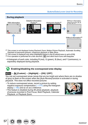 Page 5757
Basics
Buttons/Dials/Levers Used for Recording
During playback
With informationDetailed information 
display*1Histogram display*1Without information ([Highlight])*1, *2, *3
100-0001AM10:00   DEC. 1.2016100-0001
1/98
R
G B
Y
Without information*3
*1   This screen is not displayed during Playback Zoom, Motion Picture Playba\
ck, Automatic Scrolling 
Playback of panorama pictures, continuous playback or Slide Show .
*2   This screen is displayed only when [Highlight] (below) in the [Custom] menu is set...