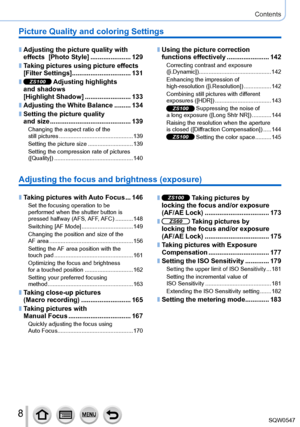 Page 88
Contents
Adjusting the focus and brightness (exposure)
 ■Taking pictures with Auto Focus ...146Set the focusing operation to be  
performed when the shutter button is 
pressed  halfway  (AFS, AFF, AFC)
 ....

.......148
Switching [AF Mode]
 .................

...............149
Changing the position and size of the  
AF area
 .................

................................... 156
Setting the AF area position with the  
touch pad
 .................

................................161
Optimizing the...