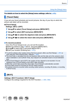 Page 7777
Basics
Using the [Setup] menu
For details on how to select the [Setup] menu settings, refer to (→65).
[Travel Date]
If you set your travel schedule and record pictures, the day of your tri\
p on which the 
picture was taken will be recorded.
 ■[Travel Setup]
Settings: [SET] / [OFF]
1Use   to select [Travel Setup] and press [MENU/SET]
2Use   to select [SET] and press [MENU/SET]
3Use     to select the departure date and press [MENU/SET]
4Use     to select the return date and press [MENU/SET]
 ■To record...