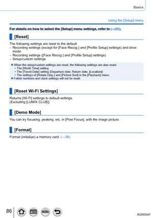 Page 8686
Basics
Using the [Setup] menu
For details on how to select the [Setup] menu settings, refer to (→65).
[Reset]
The following settings are reset to the default: – Recording settings (except for [Face Recog.] and [Profile Setup
] settings) and drive 
mode
 – Recording settings ([Face Recog.] and [Profile Setup

] settings)
 – Setup/custom settings
 ●When the setup/custom settings are reset, the following settings are als\
o reset: • The [World Time] setting
 • The [T

ravel Date] setting (Departure date,...