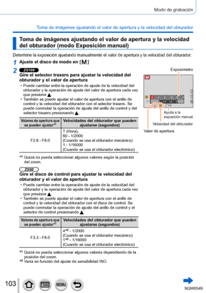 Page 103103
Modo de grabación
Toma de imágenes ajustando el valor de apertura y la velocidad del obt\
urador
Toma de imágenes ajustando el valor de apertura y la velocidad 
del obturador (modo Exposición manual)
Determine la exposición ajustando manualmente el valor de apertura y \
la velocidad del obturador.
1Ajuste el disco de modo en [  ]
2ZS100Gire el selector trasero para ajustar la velocidad del 
obturador y el valor de apertura
 • Puede cambiar entre la operación de ajuste de la velocidad del obturador y...