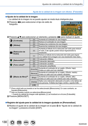 Page 130130
Ajustes de coloración y calidad de la fotografía
Ajuste de la calidad de la imagen con efectos  [Fotoestilo]
 ■Ajuste de la calidad de la imagen
 • La calidad de la imagen no se puede ajustar en modo Auto inteligente plus.
Presione   para seleccionar el tipo de estilo de 
fotografíaEstándar
Presione   para seleccionar un elemento y presione   para realizar el ajuste
[Contraste] [+] Aumenta el contraste en una imagen.
[–] Reduce el contraste en una imagen.
[Nitidez] [+] Destaca los contornos de una...