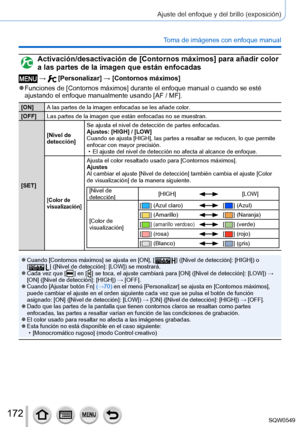 Page 172172
Ajuste del enfoque y del brillo (exposición)
Toma de imágenes con enfoque manual
Activación/desactivación de [Contornos máximos] para añadir \
color 
a las partes de la imagen que están enfocadas
 →  [Personalizar] → [Contornos máximos]
 ●Funciones de [Contornos máximos] durante el enfoque manual o cuando se esté 
ajustando el enfoque manualmente usando [AF / MF].
[ON]A las partes de la imagen enfocadas se les añade color.
[OFF] Las partes de la imagen que están enfocadas no se muestran.
[SET] [Nivel...