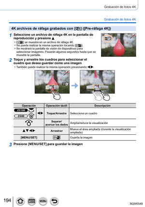 Page 194194
Grabación de fotos 4K
Grabación de fotos 4K
4K archivos de ráfaga grabados con [  ]  ([Pre-ráfaga 4K])
1Seleccione un archivo de ráfaga 4K en la pantalla de 
reproducción y presione 
 • [  ] se muestra en un archivo de ráfaga 4K. • Se puede realizar la misma operación tocando [  ]. • Se mostrará la pantalla de visión de diapositivas para seleccionar imágenes. Pasarán algunos segundos hasta que se 
muestre la pantalla.
2Toque y arrastre los cuadros para seleccionar el 
cuadro que desea guardar como...
