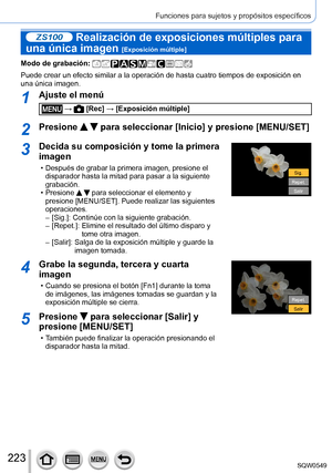 Page 223223
Funciones para sujetos y propósitos específicos
ZS100 Realización de exposiciones múltiples para 
una única imagen 
[Exposición múltiple]
Modo de grabación: 
Puede crear un efecto similar a la operación de hasta cuatro tiempos \
de exposición en 
una única imagen.
1Ajuste el menú
 →  [Rec] → [Exposición múltiple]
2Presione   para seleccionar [Inicio] y presione [MENU/SET]
3Decida su composición y tome la primera 
imagen
 • Después de grabar la primera imagen, presione el 
disparador hasta la mitad...