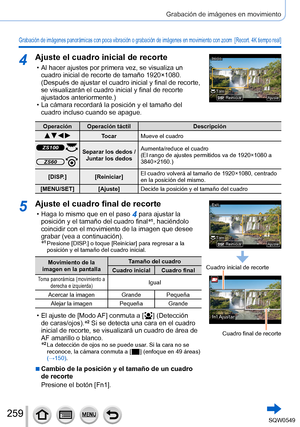 Page 259259
Grabación de imágenes en movimiento
Grabación de imágenes panorámicas con poca vibración o graba\
ción de imágenes en movimiento con zoom  [Recort. 4K tiempo real]
4Ajuste el cuadro inicial de recorte
 • Al hacer ajustes por primera vez, se visualiza un cuadro inicial de recorte de tamaño 1920×1080. 
(Después de ajustar el cuadro inicial y final de recorte, 
se visualizarán el cuadro inicial y final de recorte 
ajustados anteriormente.)
 • La cámara recordará la posición y el tamaño del cuadro...