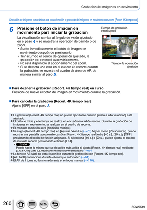 Page 260260
Grabación de imágenes en movimiento
Grabación de imágenes panorámicas con poca vibración o graba\
ción de imágenes en movimiento con zoom  [Recort. 4K tiempo real]
6Presione el botón de imagen en 
movimiento para iniciar la grabación
La visualización cambia al ángulo de visión ajustado 
en el paso 4 y se muestra la operación de barrido o de 
zoom.
 • Suelte inmediatamente el botón de imagen en  movimiento después de presionarlo.
 • Transcurrido el tiempo de operación ajustado, la grabación se...