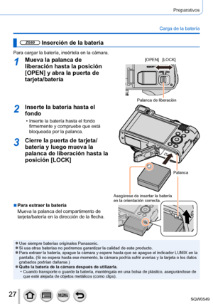 Page 2727
Preparativos
Carga de la batería
ZS60 Inserción de la batería
Para cargar la batería, insértela en la cámara.
1Mueva la palanca de 
liberación hasta la posición 
[OPEN] y abra la puerta de 
tarjeta/batería[OPEN] [LOCK]
Palanca de liberación
2Inserte la batería hasta el 
fondo
 • Inserte la batería hasta el fondo firmemente y compruebe que está 
bloqueada por la palanca.
Palanca
Asegúrese de insertar la batería 
en la orientación correcta.
3Cierre la puerta de tarjeta/
batería y luego mueva la 
palanca...