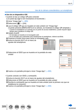 Page 309309
Wi-Fi
Uso de la cámara conectándola a un smartphone
 ■Uso de un dispositivo iOS
 • Cuando se lea un código QR para conectar(Los pasos  a  no son necesarios al reconectar.)
Inicie  “Image App”  (→305)
Seleccione [  ] → [OK]
Lea el código QR que se muestra en esta unidad con “Image App”
(Cuando presione [MENU/SET] en la cámara, se mostrará el código QR ampliado.)
 • Cuando el smartphone se conecta con un punto de acceso inalámbrico, p\
uede requerir algún 
tiempo para visualizar el código QR.
Instale...