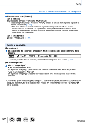 Page 3113 11
Wi-Fi
Uso de la cámara conectándola a un smartphone
 ■Al conectarse con [Directo]
(En la cámara)
Seleccione [Directo] y presione [MENU/SET] • Seleccione [Wi-Fi Direct] o [Conexión WPS]* y conecte la cámara al smartphone siguiendo el 
método de conexión  (→341).
*  WPS hace referencia a una función que le permite configurar fácilmente los ajuste s 
relacionados con la conexión y la seguridad de los dispositivos LAN i\
nalámbricos. Para 
verificar si el smartphone que está usando es compatible con...