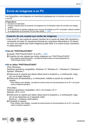 Page 325325
Wi-Fi
Envío de imágenes a un PC
Las fotografías y las imágenes en movimiento grabadas por la cá\
mara se pueden enviar 
a un PC.
Preparativos • Encienda el ordenador. • Prepare carpetas para la recepción de imágenes en el ordenador ant\
es de enviarle una imagen (abajo).
 • Si se modifican los ajustes estándar para el grupo de trabajo en el P\
C conectado, deberá cambiar la configuración en [Conexión PC] en esta unidad. (→

344)
Creación de una carpeta que recibe las imágenes
 • Cree en el PC una...