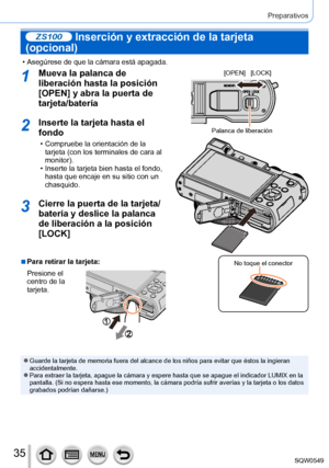 Page 3535
Preparativos
ZS100 Inserción y extracción de la tarjeta 
(opcional)
 • Asegúrese de que la cámara está apagada.
1Mueva la palanca de 
liberación hasta la posición 
[OPEN] y abra la puerta de 
tarjeta/batería
2Inserte la tarjeta hasta el 
fondo
 • Compruebe la orientación de la 
tarjeta (con los terminales de cara al 
monitor).
 • Inserte la tarjeta bien hasta el fondo, hasta que encaje en su sitio con un 
chasquido.
3Cierre la puerta de la tarjeta/
batería y deslice la palanca 
de liberación a la...