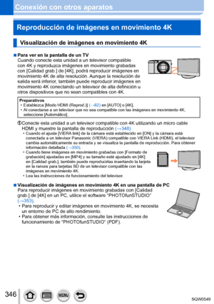 Page 346346
Conexión con otros aparatosReproducción de imágenes en movimiento 4K
Visualización de imágenes en movimiento 4K
 ■Para ver en la pantalla de un TV
Cuando conecte esta unidad a un televisor compatible 
con 4K y reproduzca imágenes en movimiento grabadas 
con [Calidad grab.] de [4K], podrá reproducir imágenes en 
movimiento 4K de alta resolución. Aunque la resolución de 
salida será inferior, también puede reproducir imágenes en 
movimiento 4K conectando un televisor de alta definición u 
otros...