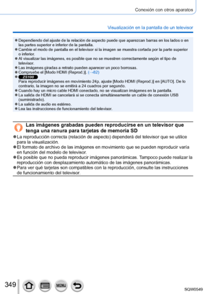 Page 349349
Conexión con otros aparatos
Visualización en la pantalla de un televisor
 ●Dependiendo del ajuste de la relación de aspecto puede que aparezcan \
barras en los lados o en 
las partes superior e inferior de la pantalla.
 ●Cambie el modo de pantalla en el televisor si la imagen se muestra corta\
da por la parte superior 
o inferior.
 ●Al visualizar las imágenes, es posible que no se muestren correctamen\
te según el tipo de 
televisor.
 ●Las imágenes giradas a retrato pueden aparecer un poco borrosas....