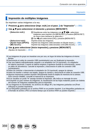 Page 359359
Conexión con otros aparatos
Impresión
Impresión de múltiples imágenes
Se imprimen varias imágenes a la vez.
1Presione  para seleccionar [Impr. múlt.] en el paso 3 de “Impresión” (→358)
2Use   para seleccionar el elemento y presione [MENU/SET]
 •[Selección múlt.]:Desplácese entre las imágenes con    , seleccione 
imágenes para imprimir con [MENU/SET] (Presione [MENU/SET] 
de nuevo para deshacer la selección.)
Use  para seleccionar [OK] y presione [MENU/SET] • [Seleccione todo
]: Imprime todas las...