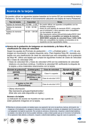 Page 3737
Preparativos
Acerca de la tarjeta
Se pueden utilizar las siguientes tarjetas basadas en la norma SD (se r\
ecomienda la marca 
Panasonic). Se ha confirmado el funcionamiento utilizando una tarjeta de marca Panasonic.
Tipo de tarjeta CapacidadNotas
Tarjetas de memoria SD 512 MB – 2 GB
 • Se puede utilizar con aparatos compatibles con los  formatos respectivos.
 • Antes de usar tarjetas de memoria SDXC, compruebe que el ordenador y otros aparatos sean compatibles 
con las tarjetas de este tipo....