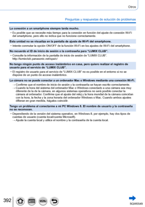 Page 392392
Otros
Preguntas y respuestas de solución de problemas
La conexión a un smartphone siempre tarda mucho.
 • Es posible que se necesite más tiempo para la conexión en funció\
n del ajuste de conexión Wi-Fi del smartphone, pero ello no indica que no funcione correctamente.
Esta unidad no se visualiza en la pantalla de ajuste de Wi-Fi del smartphone.
 • Intente conmutar la opción ON/OFF de la función Wi-Fi en los ajust\
es de Wi-Fi del smartphone.
No recuerdo el ID de inicio de sesión o la contraseña para...