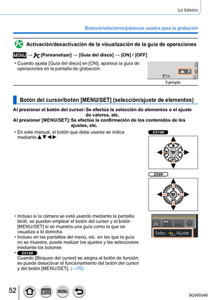 Page 5252
Lo básico
Botones/selectores/palancas usados para la grabación
Activación/desactivación de la visualización de la guía de o\
peraciones
 →  [Personalizar] → [Guía del disco] → [ON] / [OFF]
 • Cuando ajusta [Guía del disco] en [ON], aparece la guía de 
operaciones en la pantalla de grabación.
Ejemplo
Botón del cursor/botón [MENU/SET] (selección/ajuste de elementos)
Al presionar el botón del cursor:  Se efectúa la selección de elementos o el ajuste 
de valores, etc.
Al presionar [MENU/SET]:
 

 
Se...