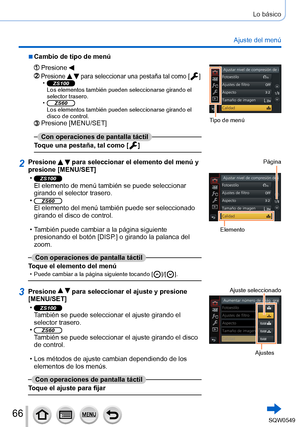 Page 6666
Lo básico
Ajuste del menú
 ■Cambio de tipo de menú
Presione 
Tipo de menú
Presione   para seleccionar una pestaña tal como [  ] •ZS100Los elementos también pueden seleccionarse girando el 
selector trasero.
 •ZS60Los elementos también pueden seleccionarse girando el 
disco de control.
Presione [MENU/SET]
Con operaciones de pantalla táctil
Toque una pestaña, tal como [
  ]
2Presione   para seleccionar el elemento del menú y 
presione [MENU/SET]
 •ZS100El elemento de menú también se puede seleccionar...