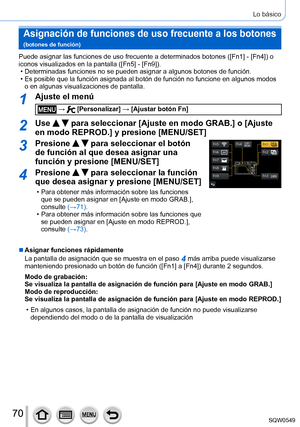 Page 7070
Lo básico
Puede asignar las funciones de uso frecuente a determinados botones ([Fn1] - [Fn4]) o 
iconos visualizados en la pantalla ([Fn5] - [Fn9]).
 • Determinadas funciones no se pueden asignar a algunos botones de funció\
n. • Es posible que la función asignada al botón de función no funci\
one en algunos modos o en algunas visualizaciones de pantalla.
1Ajuste el menú
 →  [Personalizar] → [Ajustar botón Fn]
2Use   para seleccionar [Ajuste en modo GRAB.] o [Ajuste 
en modo REPROD.] y presione...