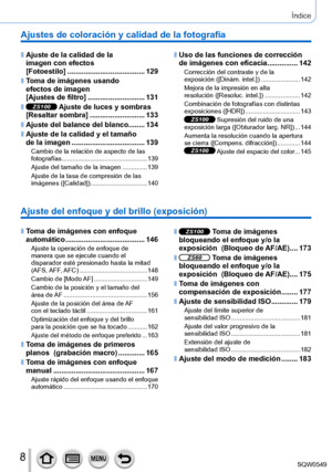 Page 88
Índice
Ajuste del enfoque y del brillo (exposición)
 ■Toma de imágenes con enfoque 
automático ....................................... 146
Ajuste la operación de enfoque de  
manera que se ejecute cuando el  
disparador esté presionado hasta la mitad  
(AFS, AFF, AFC)
 ....

.................................. 148
Cambio de [ Modo AF]
 .................

.............149
Cambio de la posición y el tamaño del  
área  de AF
 ....

........................................... 156
Ajuste de la posición del...