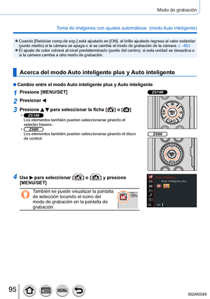 Page 9595
Modo de grabación
Toma de imágenes con ajustes automáticos  (modo Auto inteligente) 
 ●Cuando [Reiniciar comp.de exp.] está ajustado en [ON], el brillo ajustado regresa al valor estándar 
(punto medio) si la cámara se apaga o si se cambia el modo de grabación de la cámara. (→85)
 ●El ajuste de color volverá al nivel predeterminado (punto del centro), si esta unidad se desactiva o 
si la cámara cambia a otro modo de grabación.
Acerca del modo Auto inteligente plus y Auto inteligente
 ■Cambio entre el...