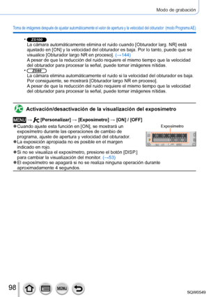 Page 9898
Modo de grabación
Toma de imágenes después de ajustar automáticamente el valor de apertura y la velocidad del obturador  (modo Programa AE)
 •ZS100La cámara automáticamente elimina el ruido cuando [Obturador larg. NR] está 
ajustado en [ON] y la velocidad del obturador es baja. Por lo tanto, puede que se 
visualice [Obturador largo NR en proceso]. (→144)
A pesar de que la reducción del ruido requiere el mismo tiempo que la \
velocidad 
del obturador para procesar la señal, puede tomar imágenes níti\...