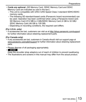 Page 1313SQT1166 (ENG)
Preparations
  • 
Cards are optional. (SD Memory Card, SDHC Memory Card and SDXC 
Memory Card are indicated as card in the text.)
–  This unit is compatible with UHS-
 UHS Speed Class 3 standard SDHC/SDXC 
memory cards.
–  