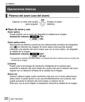 Page 2020
Lo básico
SQT1168 (SPA)
  Lo básico
 
Operaciones básicas
  
 
Palanca del zoom (uso del zoom)
 
Capturar un área más amplia
  (gran angular)
   Ampliar el sujeto
  (telefoto)
  ■ 
Tipos de zoom y uso 
Zoom óptico:
  