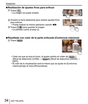 Page 3434
Grabación
SQT1168 (SPA)
  ■ 
Realización de ajustes finos para enfocar
  
Toque [  ]
  • La imagen se puede ampliar.
 
   