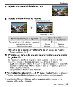 Page 3939SQT1168 (SPA)
Grabación
  4 
Ajuste el marco inicial de recorte
 TamTam
InicioInicio
AjusteAjuste
ReiniciarReiniciar
  5 
Ajuste el marco final de recorte
 
ExitExit
AjusteAjuste
ReiniciarReiniciarTamTam 
  Marco inicial de recorte
 Fn1 KVTUBS
 
Marco final de recorte
 
Movimiento de la imagen en la pantalla  Tamaño de cuadro
  Cuadro inicial  Cuadro final
  Panorama (movimiento a derecha e izquierda)  El mismo
  Acercamiento con zoom  Grande  Pequeña
  Alejamiento con zoom  Pequeña  Grande
  ■ 
