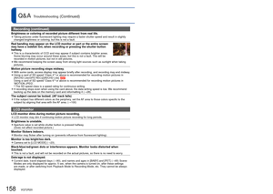 Page 158158   VQT2R20VQT2R20   159
Q&A  Troubleshooting (Continued)
Recording (continued)
Brightness or coloring of recorded picture different from real life. 
●Taking pictures under fluorescent lighting may require a faster shutter s\
peed and result in slightly 
changed brightness or coloring, but this is not a fault.
Red banding may appear on the LCD monitor or part or the entire screen 
may have a reddish tint, when recording or pressing the shutter button 
halfway.
 
●This is a characteristic of CCD and may...