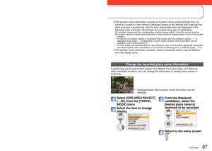 Page 8786   VQT2R20VQT2R20   87
Recording the place of recording with GPS 
(continued)
Recording Mode:         ∗  ∗
 Record only (Cannot set)
 Change the recorded place name information
If positioning results and current position are different from each other, or if there are 
other candidate locations, you can change the information to nearby plac\
e names or 
landmarks.
Displayed when other location name information can be 
selected.
Select [GPS AREA SELECT] 
(→20), from the [TRAVEL 
MODE] menu 
Select the...