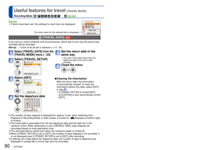 Page 9090   VQT2R20VQT2R20   91
 
Useful features for travel [TRAVEL MODE]
Recording Mode: ∗       ∗       ∗
 Recording only. (Cannot set.)
  [TRAVEL DATE]  
If you set your travel schedule and record pictures, which day of your t\
rip the picture was 
recorded will be recorded. 
Set-up:  • Clock must be set in advance ( →17, 19).
Select [TRAVEL DATE] from 
[TRAVEL MODE] menu (→20) 
Select [SET]
Set departure date
Set the return date in the 
same way
 • The color of the date frame from the 
departure date to...