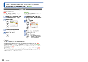 Page 9292   VQT2R20VQT2R20   93
Useful features for travel [TRAVEL MODE] (Continued)
Recording Mode: ∗       ∗       ∗
 Recording only. (Cannot set.)
 [LOCATION]
Record your destination. 
Once the [TRAVEL SETUP] is set, you 
can set the destination. 
Select [LOCATION] in step 
 on the previous page
Select [SET] 
Enter your destination
 • Entering text (→113)
Close the menu
 Once the [TRAVEL DATE] is set, you can 
set the destination. 
Select [LOCATION] from 
the [TRAVEL MODE] menu 
(→20)
Select [SET] 
Enter...