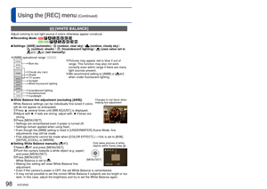 Page 9898   VQT2R20VQT2R20   99
For [REC] menu setting procedures (→20)Using the [REC] menu (Continued)
  [WHITE BALANCE]
Adjust coloring to suit light source if colors otherwise appear unnatura\
l.
 
■Recording Mode:                 
 
■Settings:  [AWB] (automatic) /  (outdoor, clear sky) /  (outdoor, cloudy sky) /  (outdoor, shade) /  (Incandescent lighting) /  (uses value set in ) /  (set manually)
 
●[AWB] operational range: 10000K
9000K
8000K
7000K
6000K
5000K
4000K
3000K
2000K
1000K
Cloudy sky (rain)...