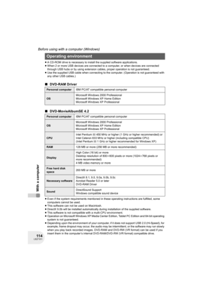 Page 11411 4LSQT1011
Before using with a computer (Windows)
With a computer
≥A CD-ROM drive is necessary to install the supplied software applications.
≥When 2 or more USB devices are connected to a computer, or when devices are connected 
through USB hubs or by using extension cables, proper operation is not guaranteed.
≥Use the supplied USB cable when connecting to the computer. (Operation is not guaranteed with 
any other USB cables.)
∫DVD-RAM Driver
∫DVD-MovieAlbumSE 4.2
≥Even if the system requirements...