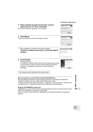 Page 119119LSQT1011
With a computer
Installation (Windows)
5 Read carefully through the End User License 
Agreement (l117), then click [Yes].
≥You cannot install the application if you click [No].
6 Click [Next].
Continue to follow the on-screen messages to install it.
7When installation is complete, some notes will appear:
Check the contents, then click [k] at the top right of 
window.
8 Click [Finish].
Windows 2000 only:
The detection of device will start, after which it will take several minutes 
for the...