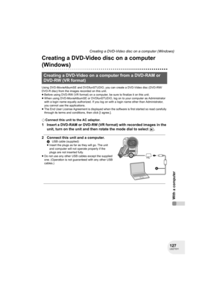 Page 127127LSQT1011
With a computer
Creating a DVD-Video disc on a computer (Windows)
Creating a DVD-Video disc on a computer 
(Windows)
Using DVD-MovieAlbumSE and DVDfunSTUDIO, you can create a DVD-Video disc (DVD-RW/
DVD-R disc) from the images recorded on this unit.
≥Before using DVD-RW (VR format) on a computer, be sure to finalize it on this unit.
≥When using DVD-MovieAlbumSE or DVDfunSTUDIO, log on to your computer as Administrator 
with a login name equally authorized. If you log on with a login name...