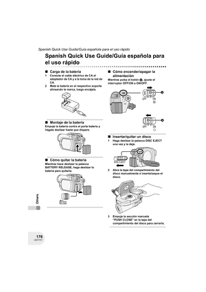 Page 176176LSQT1011
Spanish Quick Use Guide/Guía española para el uso rápido
Others
Others
Spanish Quick Use Guide/Guía española para 
el uso rápido
∫Carga de la batería
1 Conecte el cable eléctrico de CA al 
adaptador de CA y a la toma de la red de 
CA.
2 Meta la batería en el respectivo soporte 
alineando la marca, luego encájela.
∫Montaje de la batería
Empuje la batería contra el porta batería y 
hágala deslizar hasta que dispare.
∫Cómo quitar la batería
Mientras hace deslizar la palanca 
BATTERY RELEASE,...