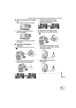 Page 177177LSQT1011
Spanish Quick Use Guide/Guía española para el uso rápido
Others
∫Cómo insertar/quitar una tarjeta 
SD
1 Abra la tapa de la ranura de la tarjeta.
2 Inserte/quite la tarjeta SD en/de la 
ranura de la tarjeta.
3 Cierre firmemente la tapa de la ranura 
de la tarjeta.
∫Grabación de imágenes 
dinámicas
≥Gire el selector de modo para seleccionar 
.
1 Pulse el botón de inicio/parada de la 
grabación para empezar a grabar.2 Pulse de nuevo el botón de inicio/
parada de la grabación para detener...