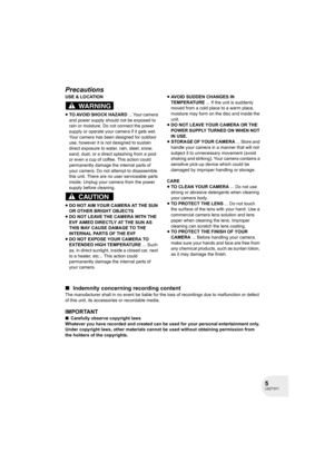 Page 55LSQT1011
Precautions
USE & LOCATION
≥TO AVOID SHOCK HAZARD ... Your camera 
and power supply should not be exposed to 
rain or moisture. Do not connect the power 
supply or operate your camera if it gets wet. 
Your camera has been designed for outdoor 
use, however it is not designed to sustain 
direct exposure to water, rain, sleet, snow, 
sand, dust, or a direct splashing from a pool 
or even a cup of coffee. This action could 
permanently damage the internal parts of 
your camera. Do not attempt to...