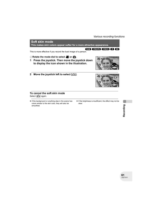 Page 6161LSQT1011
Recording
Various recording functions
(RAM) (-RW‹VR›) (-RW‹V›) (-R) (SD)
This is more effective if you record the bust image of a person.
¬Rotate the mode dial to select   or  .
1 Press the joystick. Then move the joystick down 
to display the icon shown in the illustration.
2 Move the joystick left to select [ ].
To cancel the soft skin mode
Select [ ] again.
≥If the background or anything else in the scene has 
colors similar to the skin color, they will also be 
smoothed.≥If the brightness...