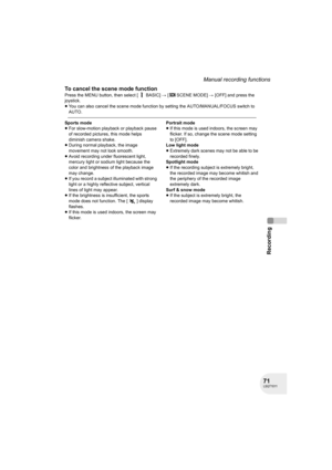 Page 7171LSQT1011
Recording
Manual recording functions
To cancel the scene mode function
Press the MENU button, then select [ BASIC] # [ SCENE MODE] # [OFF] and press the 
joystick.
≥You can also cancel the scene mode function by setting the AUTO/MANUAL/FOCUS switch to 
AUTO.
Sports mode
≥For slow-motion playback or playback pause 
of recorded pictures, this mode helps 
diminish camera shake.
≥During normal playback, the image 
movement may not look smooth.
≥Avoid recording under fluorescent light, 
mercury...