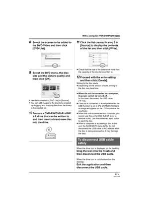 Page 113113LSQT1145
With a computer (VDR-D310/VDR-D230)
8Select the scenes to be added to 
the DVD-Video and then click 
[DVD List].
9Select the DVD menu, the disc 
size and the picture quality and 
then click [OK].
A new list is created in [DVD List] in [Source].
≥You can add images to the disc to be created 
by dragging and dropping files from the library 
to the created list.
10Prepare a DVD-RW/DVD-R/rRW/
rR drive that can be written to 
and then insert a brand-new disc 
into the drive.
11Click the list...