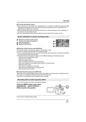 Page 51Recording
51LSQT1145
∫To record still pictures clearly
≥When zooming in on the subject with a magnification of 4k or higher, it is difficult to reduce the slight 
shaking from holding this unit by hand. We recommend decreasing the zoom magnification and 
approaching the subject when recording.
≥When recording still pictures, hold the unit firmly with your hands and keep your arms stationary at 
your side so as not to shake the unit.
≥You can record stable pictures without shaking by using a tripod and...