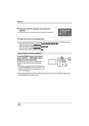 Page 68Playback
68LSQT1145
2Select the date for playback, then press the 
joystick.
The scenes recorded on the same day are displayed as thumbnails.
3Select the scene to be played back.
≥Even if scenes are recorded on the same day, they are grouped separately in the following cases.
jWhen the number of scenes exceeds 99 (RAM) (-RW‹VR›) (-RW‹V›) (-R)
jWhen the disc is removed (-RW‹V›) (-R)
jWhen the [ASPECT] setting is changed (-RW‹V›) (-R)
jWhen the disc is repaired (-RW‹V›) (-R)
jWhen the layers switch on a...