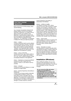 Page 9797LSQT1145
With a computer (VDR-D310/VDR-D230)
Before opening the CD-ROM package, please 
read the following.
You (“Licensee”) are granted a license for the 
Software defined in this End User Software 
Agreement (“Agreement”) on condition that you 
agree to the terms and conditions of this 
Agreement. If Licensee does not agree to the 
terms and conditions of this Agreement, promptly 
return the Software to Matsushita Electric 
Industrial Co., Ltd. (“Matsushita”), its distributors 
or dealers from which...