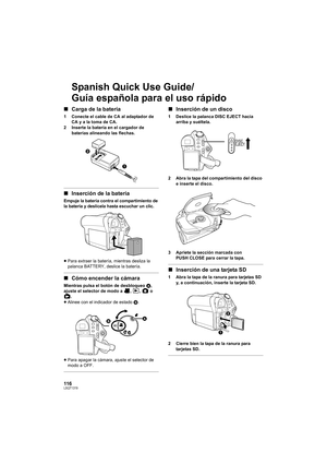 Page 116116LSQT1319
Spanish Quick Use Guide/
Guía española para el uso rápido
∫Carga de la batería
1 Conecte el cable de CA al adaptador de 
CA y a la toma de CA.
2 Inserte la batería en el cargador de 
baterías alineando las flechas.
∫Inserción de la batería
Empuje la batería contra el compartimiento de 
la batería y deslícela hasta escuchar un clic.
≥Para extraer la batería, mientras desliza la 
palanca BATTERY, deslice la batería.
∫Cómo encender la cámara
Mientras pulsa el botón de desbloqueo A, 
ajuste el...